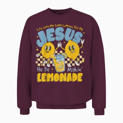 Life Gave Me Some Lemons but My Jesus He Be Makin Lemonade Unisex Sweatshirt - Maroon