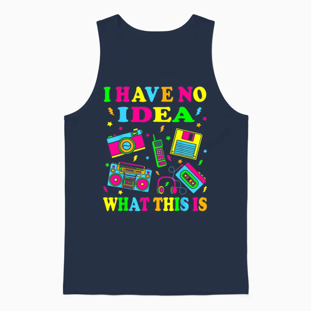 I Have No Idea What This Is Men Women Kids 70s 80s 90s Funny Unisex Tank Top in Navy