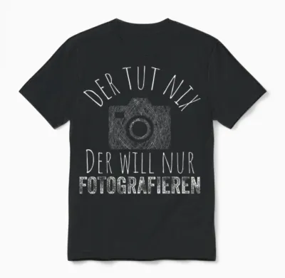 T-Shirt with German Text "der Tut Nix Will Nur Fotografieren - Fotografie Fotograf [german Unisex T-Shirt - Black