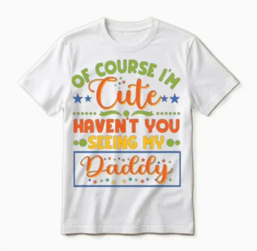 Kids of Course I'm Cute Haven't You Seen My Daddy Unisex T-Shirt in White