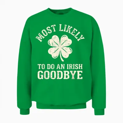 Most Likely to Do an Irish Exit Goodbye Funny St Patricks Unisex Sweatshirt - Irish Green