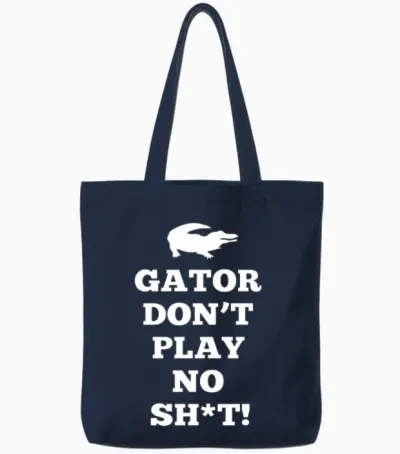 Gator Don't Play No Shit! Tote Bags - Navy