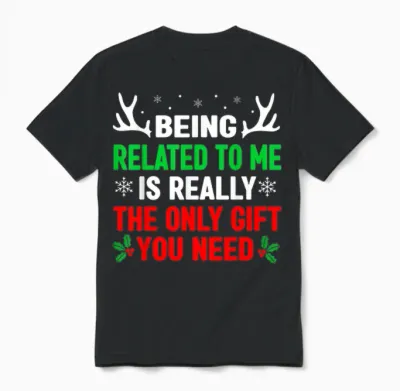 Being Related to Me Funny Christmas Shirts Women Men Family Unisex T-Shirt - Black