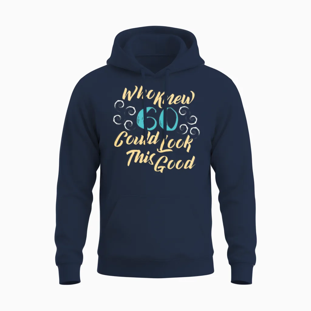 60th Birthday - Who Knew 60 Could Look This Good Unisex Hoodie in Navy