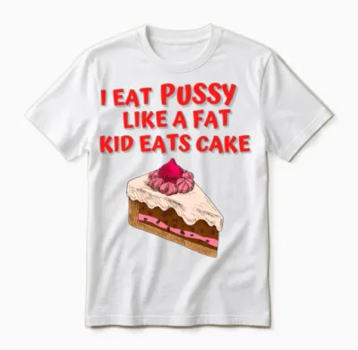 I Eat Pussy Like a Fat Kid Eats Cake - Cake Cherry Unisex T-Shirt - White