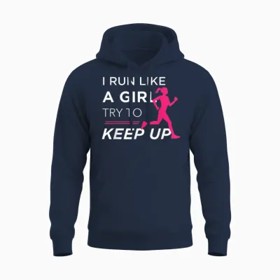 Tshirt for Female Runners - I Run Like a Girl Try to Keep Up Unisex Hoodie - Navy