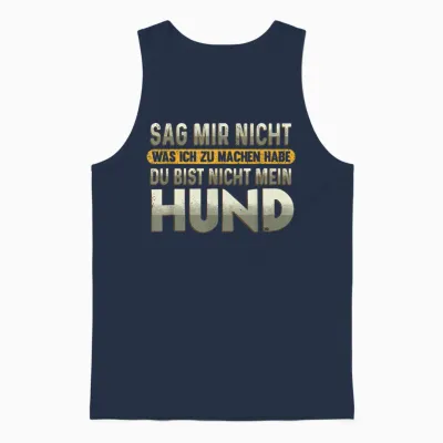 Sag Mir Nicht Was Ich Zu Machen Habe Du Bist Nicht Mein Hund Unisex Tank Top - Navy