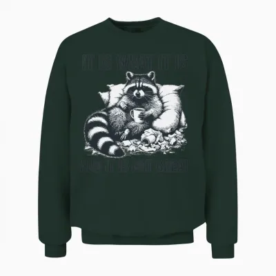 It Is What It Is and It Is Not Great Funny Unisex Sweatshirt - Forest