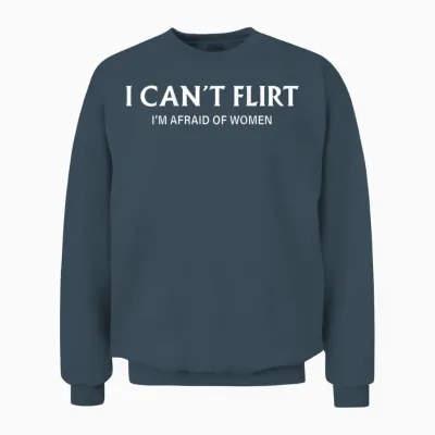 I Can't Flirt I'm Afraid of Women (back) Funny Dating Unisex Sweatshirt - Dark Heather