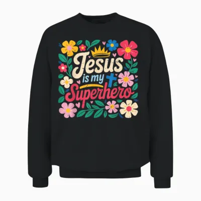 Girls Jesus Is My Superhero Christian Toddler Sister God Mom Unisex Sweatshirt - Black