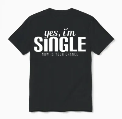 Yes, I'm Single. Now Is Your Chance Ready Funny Unisex T-Shirt - Black