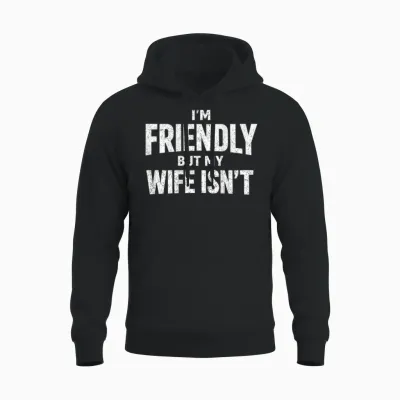 Ich Bin Freundlich, Aber Meine Frau Ist Nicht Zurück Unisex Hoodie - Black