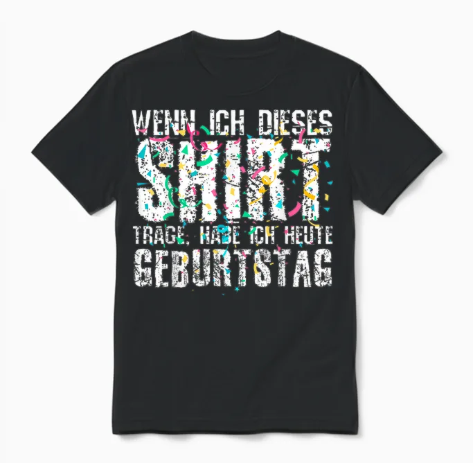 Wenn Ich Dieses Shirt Trage Habe Ich Heute Geburtstag Unisex T-Shirt in Black