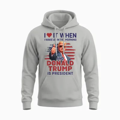 I Love It When I Wake Up and Trump Is President Funny Trump Unisex Hoodie - Ash