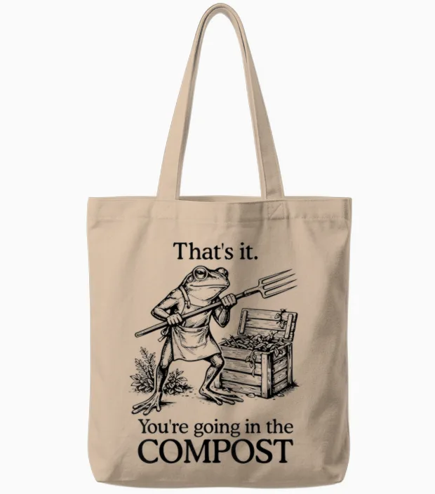 That's It You're Going in the Compost Frog Gardening Funny Tote Bags in Natural