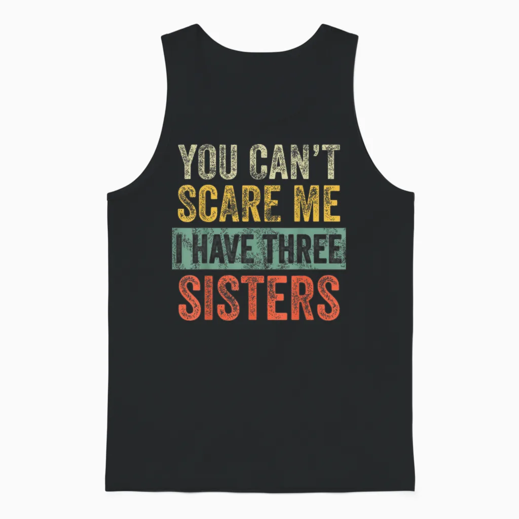 You Can't Scare Me I Have Three Sisters Funny Brother Joke Unisex Tank Top in Black