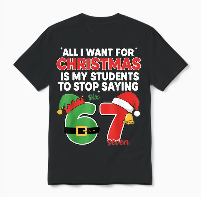 All I Want for Christmas Is My Students to Stop Saying 67 Unisex T-Shirt in Black