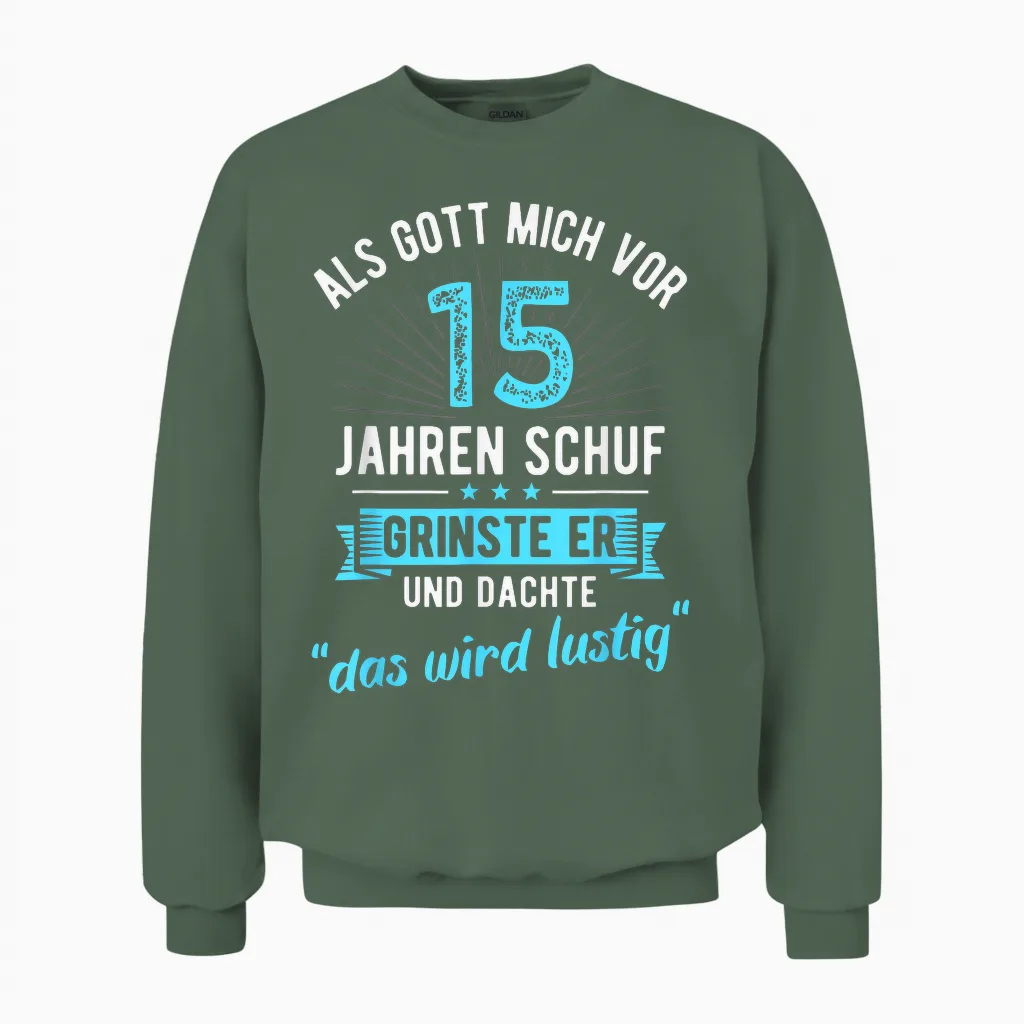 15. Geburtstag Als Gott Mich Vor 15 Jahren Schuf Unisex Sweatshirt in Military Green
