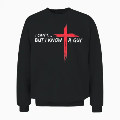 I Can't but I Know a Guy Jesus Cross Funny Christian Unisex Sweatshirt - Black