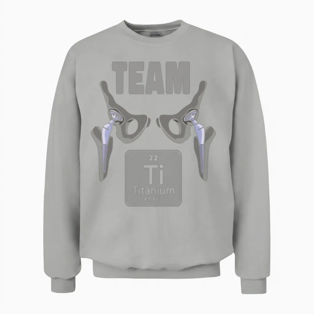 Funny Titianium Hip Replacement Joint Surgery Unisex Sweatshirt in Ash