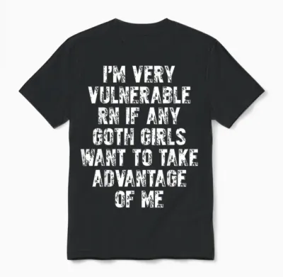 I Am Just Very Vulnerable if There Is Goth Girls for Goth Men T-Shirt, Black Unisex T-Shirt - Black