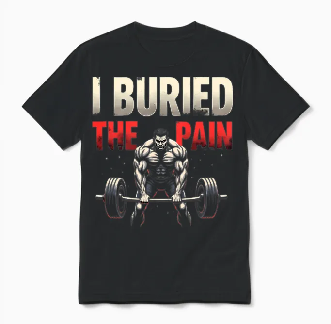 I Buried the Pain, Motivational Budybuilding Quote Unisex T-Shirt in Black