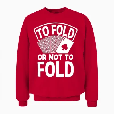 To Fold or Not to Fold Funny Poker Gift Unisex Sweatshirt - Red