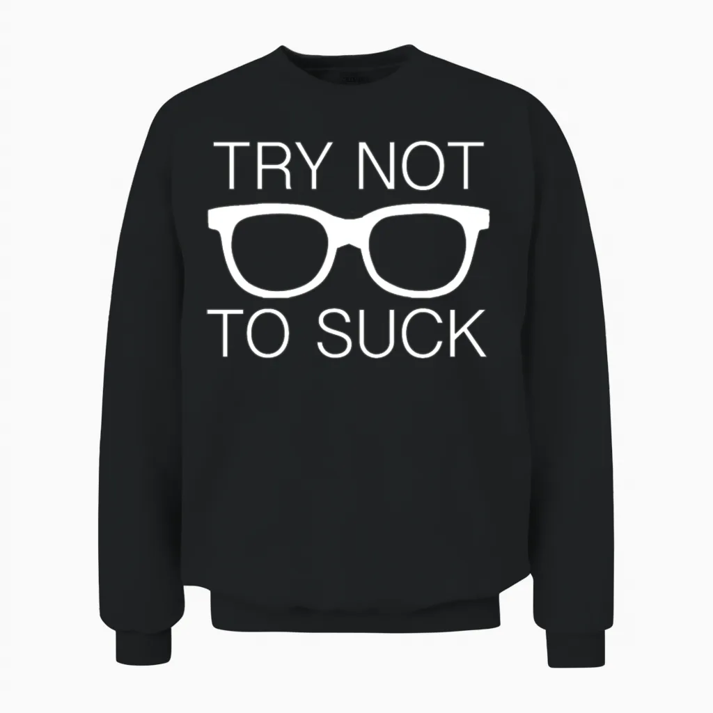 Try Not to Suck Unisex Sweatshirt in Black