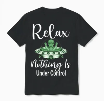 Alien Funny Relax Nothing Is Under Control Unisex T-Shirt - Black