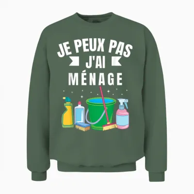 Je Peux Pas J'ai Ménage Gift Cleaning Humour Woman Man T-Shirt, Black, S Unisex Sweatshirt - Military Green
