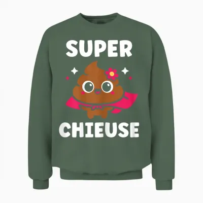Crotte Blague Rigolo Chieuse Caca Humour Fille Super Chieuse Unisex Sweatshirt - Military Green