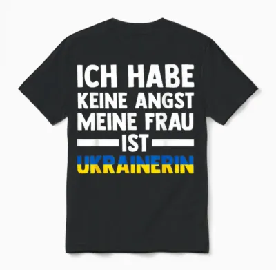 T-Shirt with German Text "ich Habe Keine Angst, Meine Frau Ist Ukrainerin", Black Unisex T-Shirt - Black