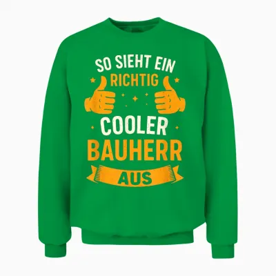 So Sieht Ein Richtig Cooler Bauherr Aus Unisex Sweatshirt - Irish Green