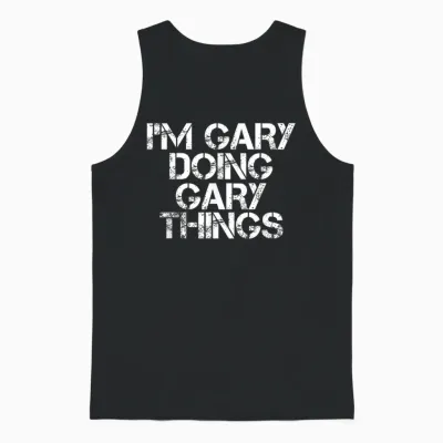 I'm Gary Doing Gary Things Shirt Funny Idea Unisex Tank Top - Black