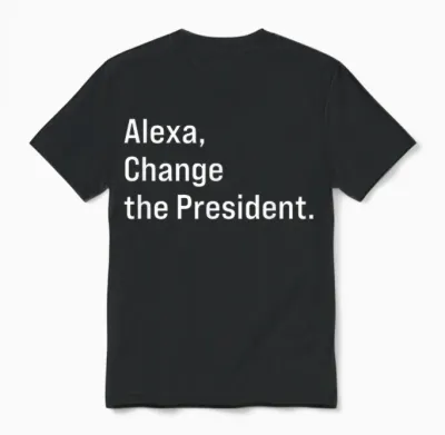 Alexa, Change the President Anti Trump Funny Unisex T-Shirt - Black