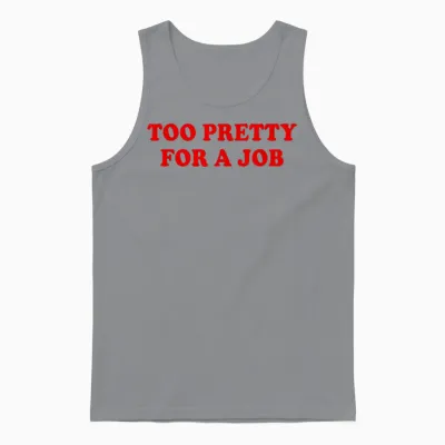 Too Pretty for a Job Shirt Y2k Unisex Tank Top - Sport Grey