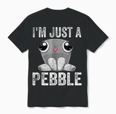 I'm Just a Pebble Unisex T-Shirt - Black