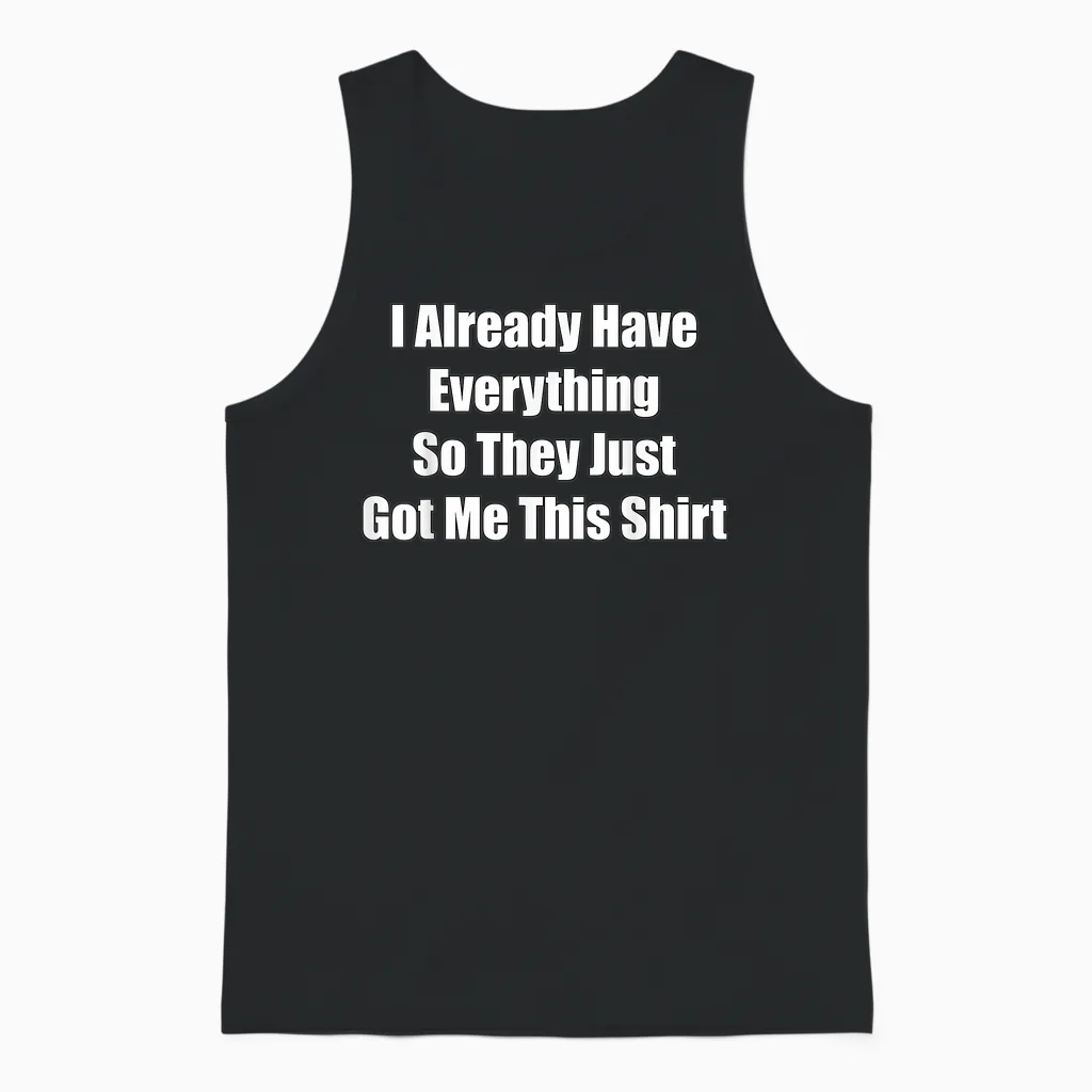 Funny Gag Gift for Someone Who Already Has Everything Unisex Tank Top in Black