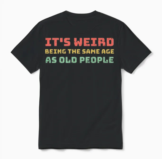 Same Age as Old People Unisex T-Shirt in Black