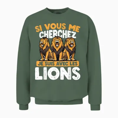 If You Are Looking for Me I Am with the Lions T-Shirt, Black, S Unisex Sweatshirt - Military Green