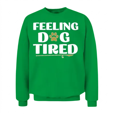 Feeling Dog Tired Dogs Lover Unisex Sweatshirt - Irish Green