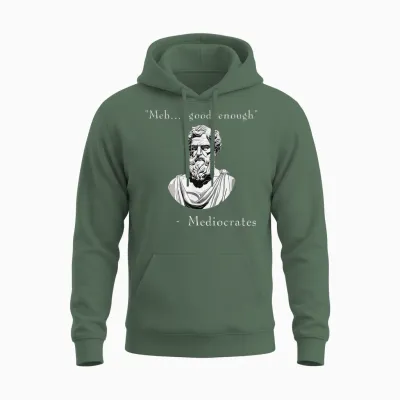 Funny History Meme | Good Enough | Philosopher Mediocrates Unisex Hoodie - Military Green