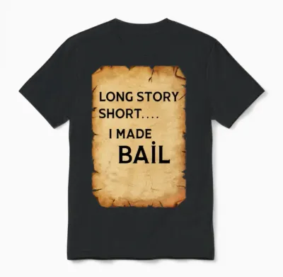 Long Story Short I Made Bail Unisex T-Shirt - Black