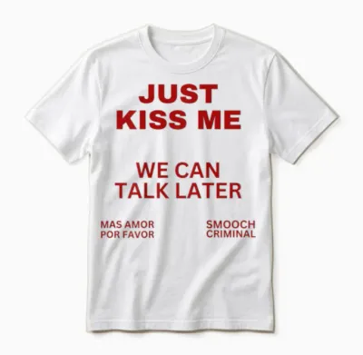 Just Kiss Me We Can Talk Later Kiss Sweet Valentine's Day T-Shirt, White Unisex T-Shirt - White