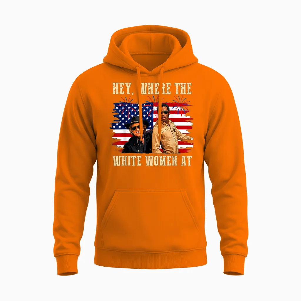 Hey Where the White Women at Fourth July Humor Unisex Hoodie in Safety Orange