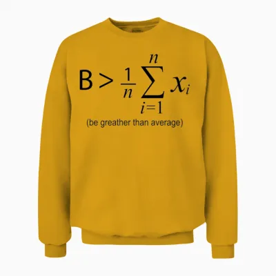 Be Greater Than Average Unisex Sweatshirt - Gold