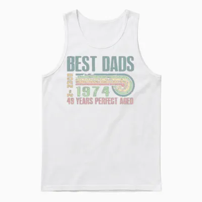 Best Dads Are Born in 1974 49 Years Old 49th Unisex Tank Top - White