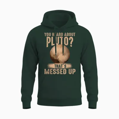 You Heard About Pluto? That's Messed Up Psych Unisex Hoodie - Forest