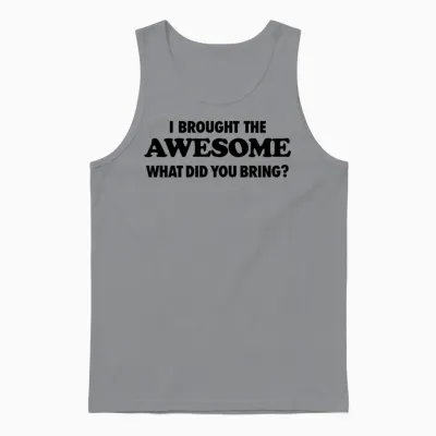 I Brought the Awesome What Did You Bring Unisex Tank Top - Sport Grey