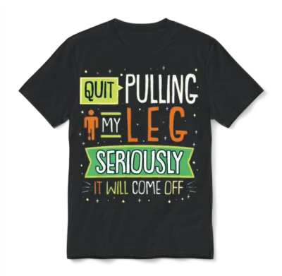 Quit Pulling My Leg Design for a Leg Amputee Unisex T-Shirt - Black